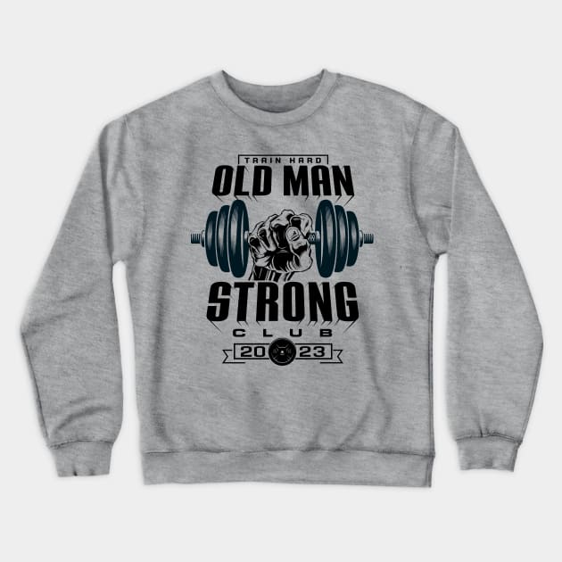 OLD MAN STRONG Crewneck Sweatshirt by CV_GRAPHICTEEZ